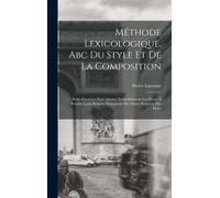 Méthode Lexicologique. Abc Du Style Et De La Composition; Petits Exercices Pour Amener Insensiblement Les Élèves À Rendre Leurs Pensées; Synonymie Des Mots; Propriété Des Mots;