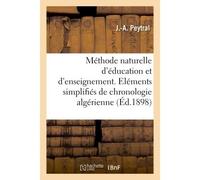 Méthode naturelle d'éducation et d'enseignement. Eléments simplifiés de chronologie algérienne , à l'usage des écoles et des familles - J.-A. Peytral - Hachette Bnf - broché - Livre