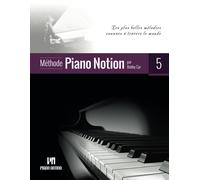 Méthode Piano Notion Volume 5: Les Plus Belles Mélodies Connues À Travers Le Monde (Méthode Piano Notion / Français) (French Edition)