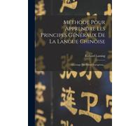 Méthode Pour Apprendre Les Principes Généraux De La Langue Chinoise: À L'usage Des Élèves Européens...