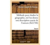 Méthode pour étudier la géographie, où l'on donne une description exacte de l'univers. Tome 8 Nicolas Lenglet Du Fresnoy (Auteur)