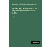 Méthode pour l'enseignement de la langue française dans les écoles Berlitz: Partie 1