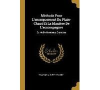 Méthode Pour L'enseignement Du Plain-Chant Et La Manière De L'accompagner: Suivie De Nombreux Exemples