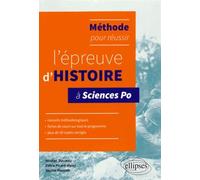 Méthode Pour Réussir L'épreuve D'histoire À Sciences Po - Conseils, Fiches De Cours, Plus De 50 Sujets Corrigés