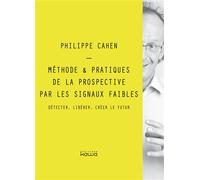 Méthode & Pratiques de la Prospective par les signaux faibles Détecter, libérer, créer le futur - Philippe Cahen - Kawa - broché - Guide