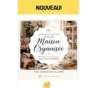 Méthode Rapide Pour une Maison Organisée: Gagner Enfin la Bataille Contre le Désordre Quotidien