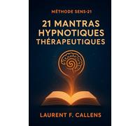 METHODE SENS-21: 21 MANTRAS HYPNOTIQUES THERAPEUTIQUES
