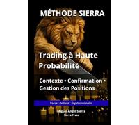MÉTHODE SIERRA: Trading à Haute Probabilité : Contexte, Confirmation et Gestion des Positions
