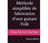 Méthode simplifiée de fabrication d'une guitare Folk: Fais la toi même