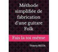 Méthode simplifiée de fabrication d'une guitare Folk: Fais la toi même