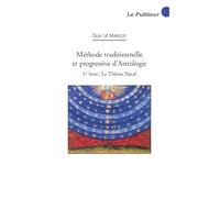 Méthode traditionnelle et progressive d'Astrologie - 1er livre : Le Thème Natal Guy Le Masson (Auteur)