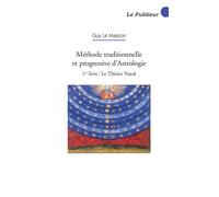 Méthode traditionnelle et progressive d'Astrologie - 1er livre : Le Thème Natal Tome 1 - Guy Le Masson - Ecritoire Du Publieur - broché - Etude