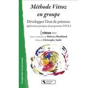 Méthode Vittoz en groupe Fédération des associations Vittoz-IRDC (Auteur), Christophe André (Préface), Rébecca Shankland (Editeur général)
