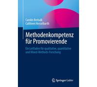 Methodenkompetenz für Promovierende: Ein Leitfaden für qualitative, quantitative und Mixed-Methods-Forschung