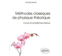 Méthodes Classiques De Physique Théorique - Cours Et Problèmes Résolus