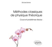 Méthodes classiques de physique théorique - Cours et problèmes résolus - Richard Kerner - Ellipses - broché - Scolaire / Universitaire