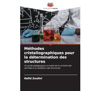 Méthodes cristallographiques pour la détermination des structures: Un guide pédagogique complet de la collecte des données à la validation des structures