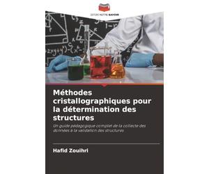 Méthodes cristallographiques pour la détermination des structures: Un guide pédagogique complet de la collecte des données à la validation des structures