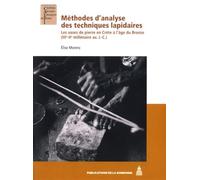 Méthodes d'analyse des techniques lapidaires Les vases de pierre en Crète à l'âge du Bronze (IIIe-IIe millénaire avant J-C) - Elise Morero - De La Sorbonne Editions - broché - Etude