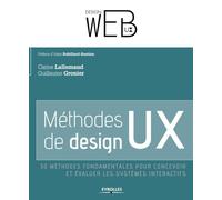 Méthodes de design UX: 30 méthodes fondamentales pour concevoir et évaluer les systèmes interactifs.