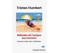 Méthodes de l'analyse aux concours Oraux X-ENS-Mines, exercices corrigés - Tristan Humbert - Calvage et Mounet - broché - Scolaire / Universitaire