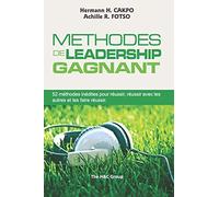 Méthodes de leadership gagnant: 52 méthodes inédites pour réussir, réussir avec les autres et les faire réussir