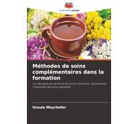 Méthodes de soins complémentaires dans la formation: sur les soins de santé et les soins infirmiers, illustrés par l'exemple des soins palliatifs