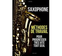 Méthodes de travail du saxophone pour progresser très vite tout seul: Méthode Saxophone