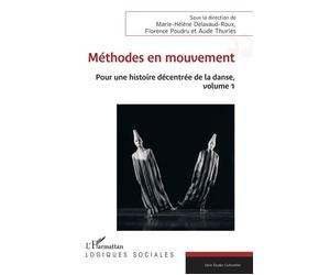 Méthodes en mouvement Pour une histoire décentrée de la danse, volume 1 - Aude Thuries - L'harmattan - broché - Essai