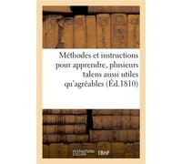 Méthodes et instructions sures et faciles pour apprendre, en peu de tems et sans maître Plusieurs talens aussi utiles qu'agréables - Collectif - Hachette Bnf - broché - Livre
