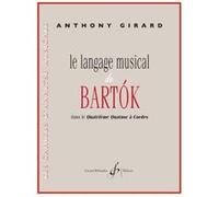 Méthodes et pédagogie BILLAUDOT GIRARD ANTHONY - LE LANGAGE MUSICAL DE BARTOK DANS LE QUATRIEME QUATUOR A CORDES Théorie - harmonie G