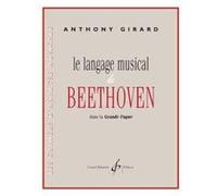 Méthodes et pédagogie BILLAUDOT GIRARD ANTHONY - LE LANGAGE MUSICAL DE BEETHOVEN DANSLA GRANDE FUGUE - ANALYSE / THEORIE Formation musicale - solfège G