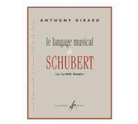 Méthodes et pédagogie BILLAUDOT GIRARD ANTHONY - LE LANGAGE MUSICAL DE SCHUBERT DANS LA BELLE MEUNIERE Formation musicale - solfège G
