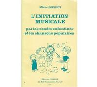 Méthodes et pédagogie COMBRE MERIOT MICHEL - L'INITIATION MUSICALE PAR LES RONDES ENFANTINES ET LES CHANSONS Formation musicale - solfège G