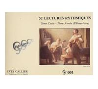 Méthodes et pédagogie CY CALLIER YVES - 52 LECTURES RYTHMIQUES (2EME CYCLE 2EME ANNEE, ELEMENTAIRE) Formation musicale - solfège G