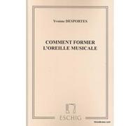 Méthodes et pédagogie EDITION MAX ESCHIG DESPORTES - COMMENT FORMER L'OREILLE MUSICALE Formation musicale - solfège