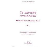 Tisserand Thierry - Je Deviens Guitariste Vol.1 Professeur