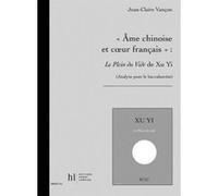 Méthodes et pédagogie LEMOINE VANCON JEAN-CLAIRE - AME CHINOISE ET COEUR FRANCAIS : LE PLEIN DU VIDE DE XU YI - ANALYSE Lycées - collèges