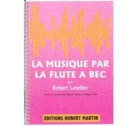Méthodes et pédagogie ROBERT MARTIN LETELLIER - MUSIQUE PAR LA FLTE BEC (LA) Flute