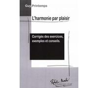 Méthodes et pédagogie ROBERT MARTIN PRINTEMPS G. - HARMONIE PAR PLAISIR CORRIGES DES EXERCICES EXEMPLES ET CONSEILS Théorie - harmonie G