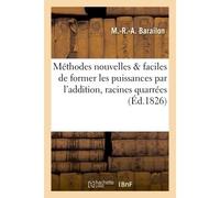 Méthodes nouvelles et faciles de former les puissances par l'addition, extraire les racines quarrées - Barailon M - Hachette Bnf - broché - Livre