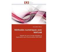 Méthodes Numériques Avec Matlab - Rappels De Cours, Corrigés Détaillées Et Applications Avec L'environnement Matlab