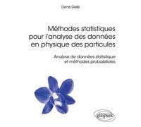 Méthodes statistiques pour l’analyse des données en physique des particules - Analyse de données statistique et méthodes probabilistes - Denis Gelé - Ellipses - broché - Scolaire / Universitaire