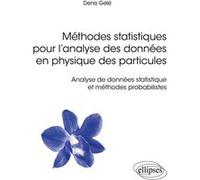 Méthodes statistiques pour l’analyse des données en physique des particules - Analyse de données statistique et méthodes probabilistes Denis Gelé (Auteur), Paul de Laboulaye (Collection dirigée par)
