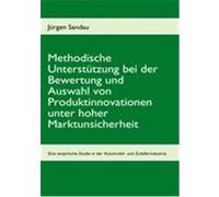 Methodische Unterstützung bei der Bewertung und Auswahl von Produktinnovationen unter hoher Marktunsicherheit Sandau, Jürgen (Auteur)