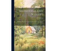 Methodism And Slavery: With Other Matters In Controversy Between The North And The South;