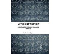 Methodist Worship: Mediating the Wesleyan Liturgical Heritage (Routledge Methodist Studies Series) - [Version Originale] Inconnu (Auteur)