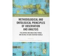 Methodological and Ontological Principles of Observation and Analysis: Following and Analyzing Things and Beings in Our Everyday World (Routledge ... Communication, Organization, and Organizing) - [Ve