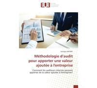 Méthodologie d’audit pour apporter une valeur ajoutée à l'entreprise: Comment les auditeurs internes peuvent apporter de la valeur ajoutée à l'entreprise?