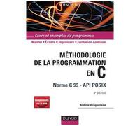 Méthodologie de la programmation en C - 4e éd - Norme C 99 - API POSIX Bilbiothèque standard, API POSIX - Achille Braquelaire - Dunod - broché - Etude